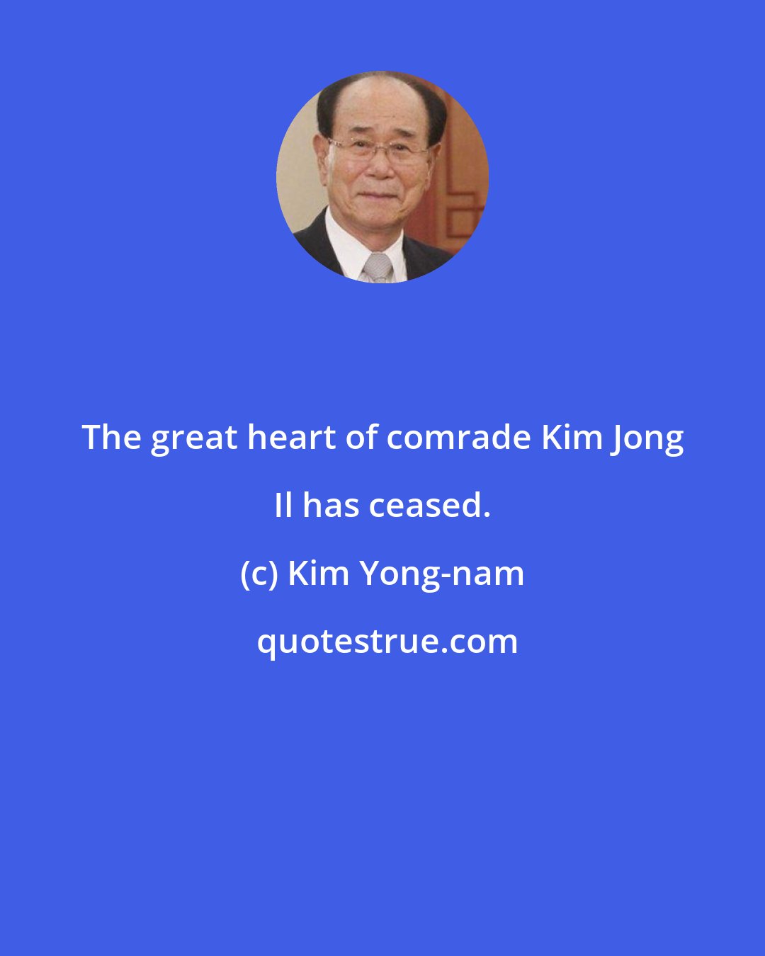 Kim Yong-nam: The great heart of comrade Kim Jong Il has ceased.