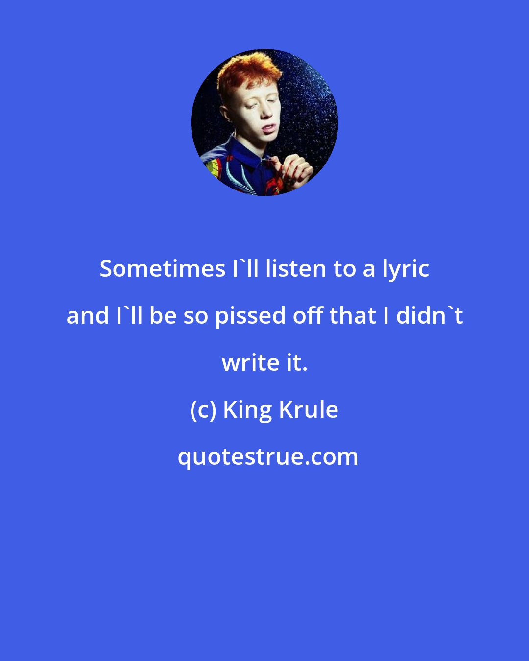 King Krule: Sometimes I'll listen to a lyric and I'll be so pissed off that I didn't write it.
