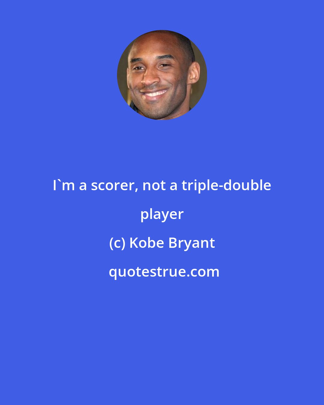 Kobe Bryant: I'm a scorer, not a triple-double player