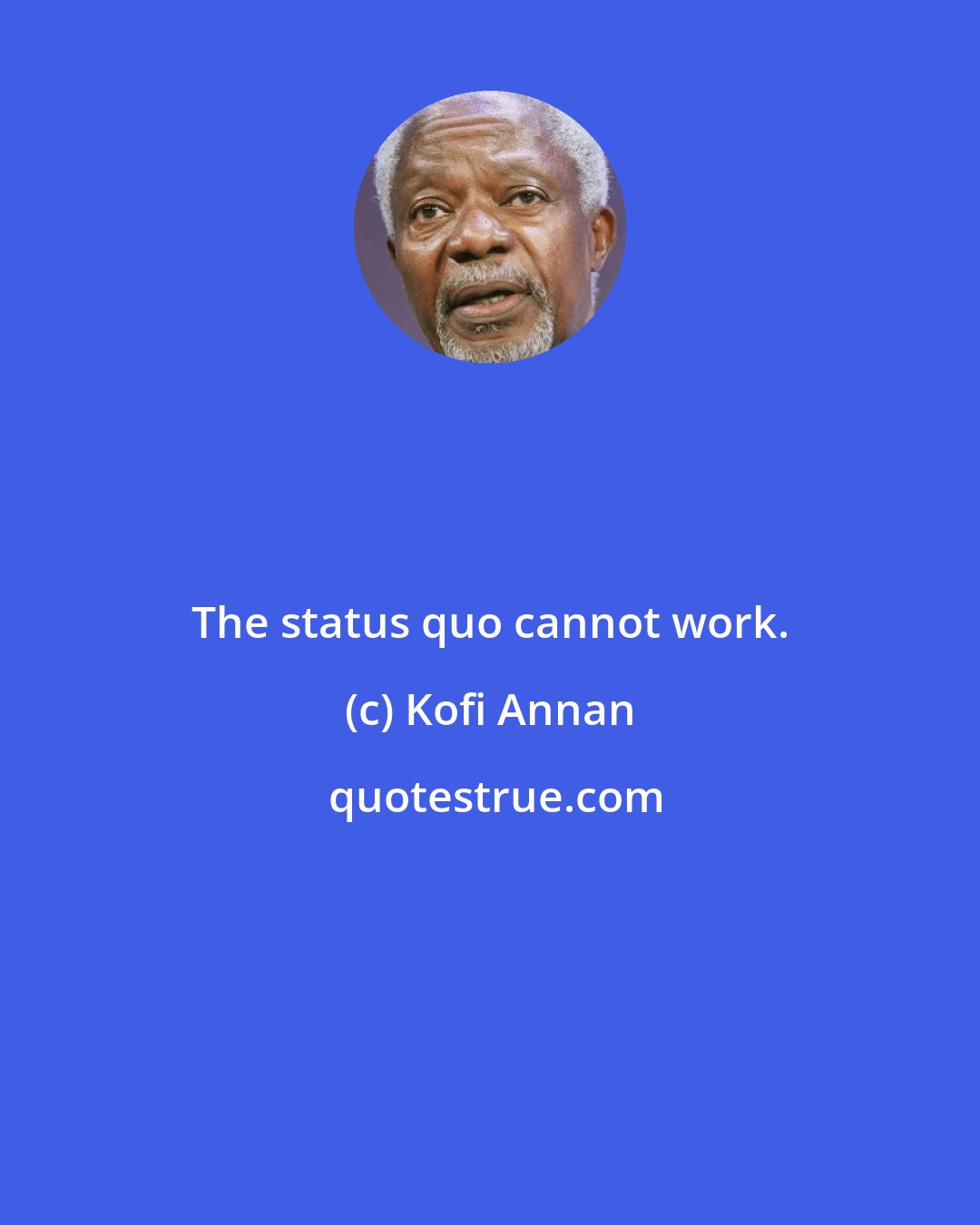 Kofi Annan: The status quo cannot work.