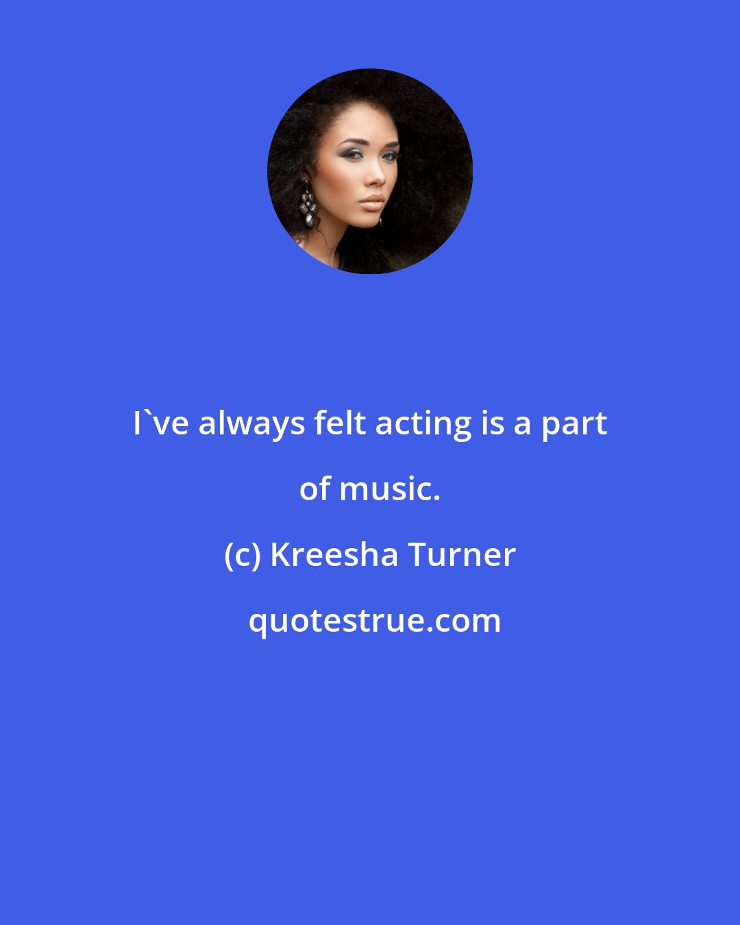 Kreesha Turner: I've always felt acting is a part of music.