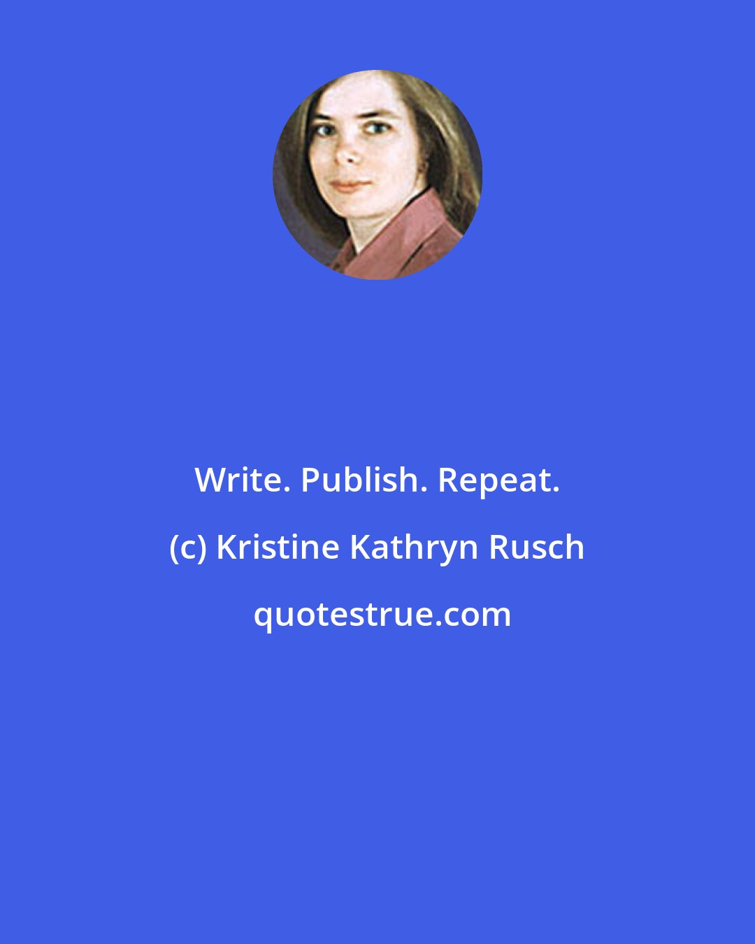 Kristine Kathryn Rusch: Write. Publish. Repeat.
