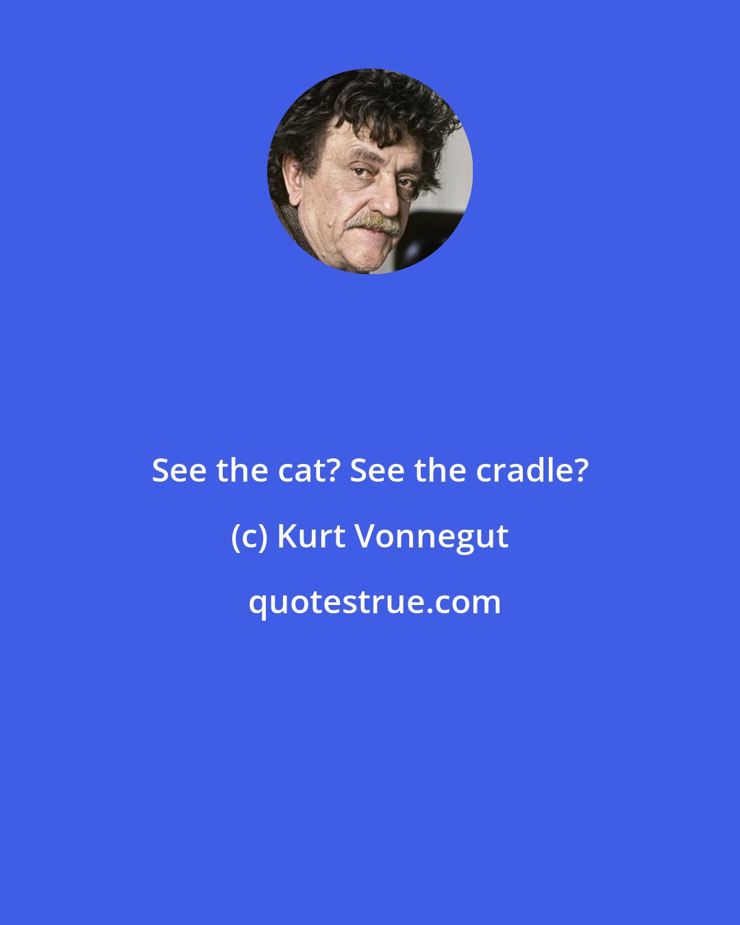 Kurt Vonnegut: See the cat? See the cradle?