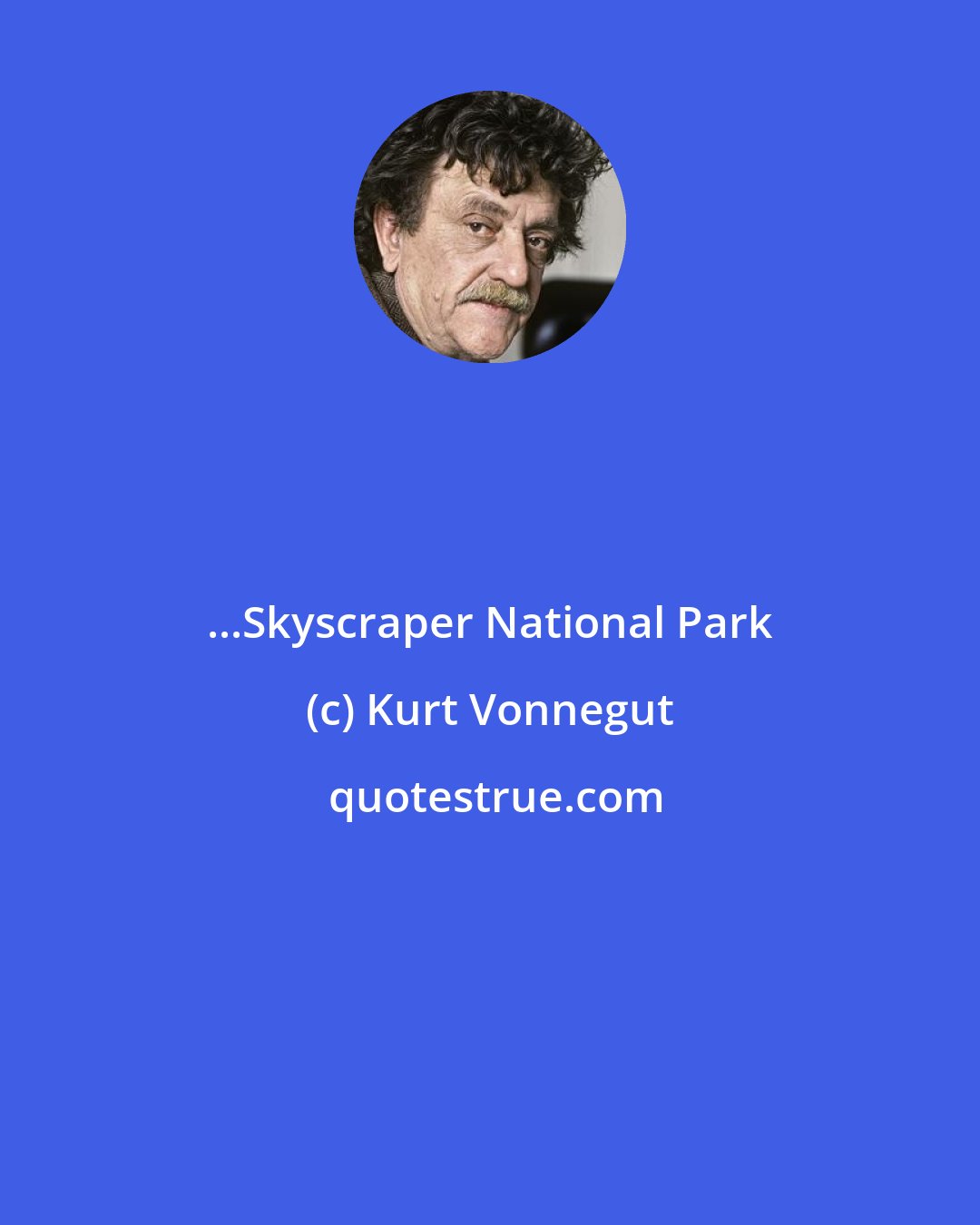 Kurt Vonnegut: ...Skyscraper National Park