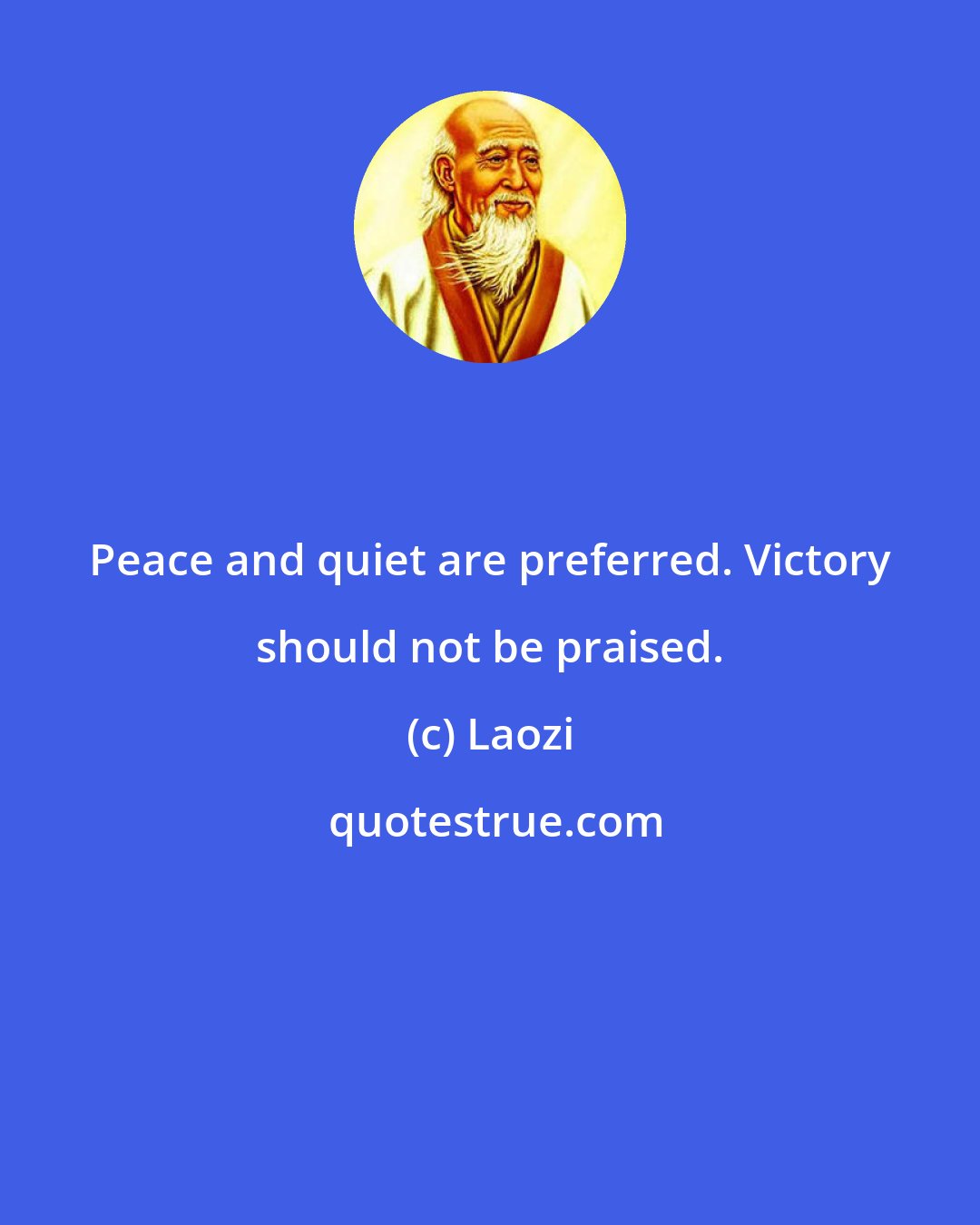 Laozi: Peace and quiet are preferred. Victory should not be praised.