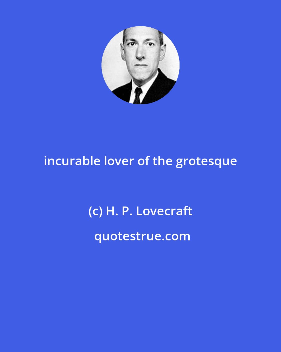 H. P. Lovecraft: incurable lover of the grotesque