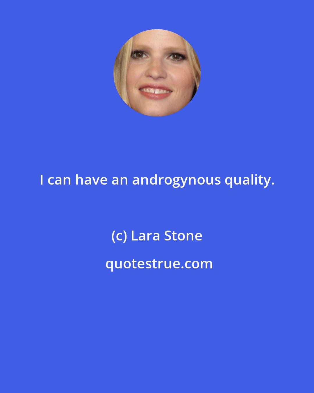 Lara Stone: I can have an androgynous quality.
