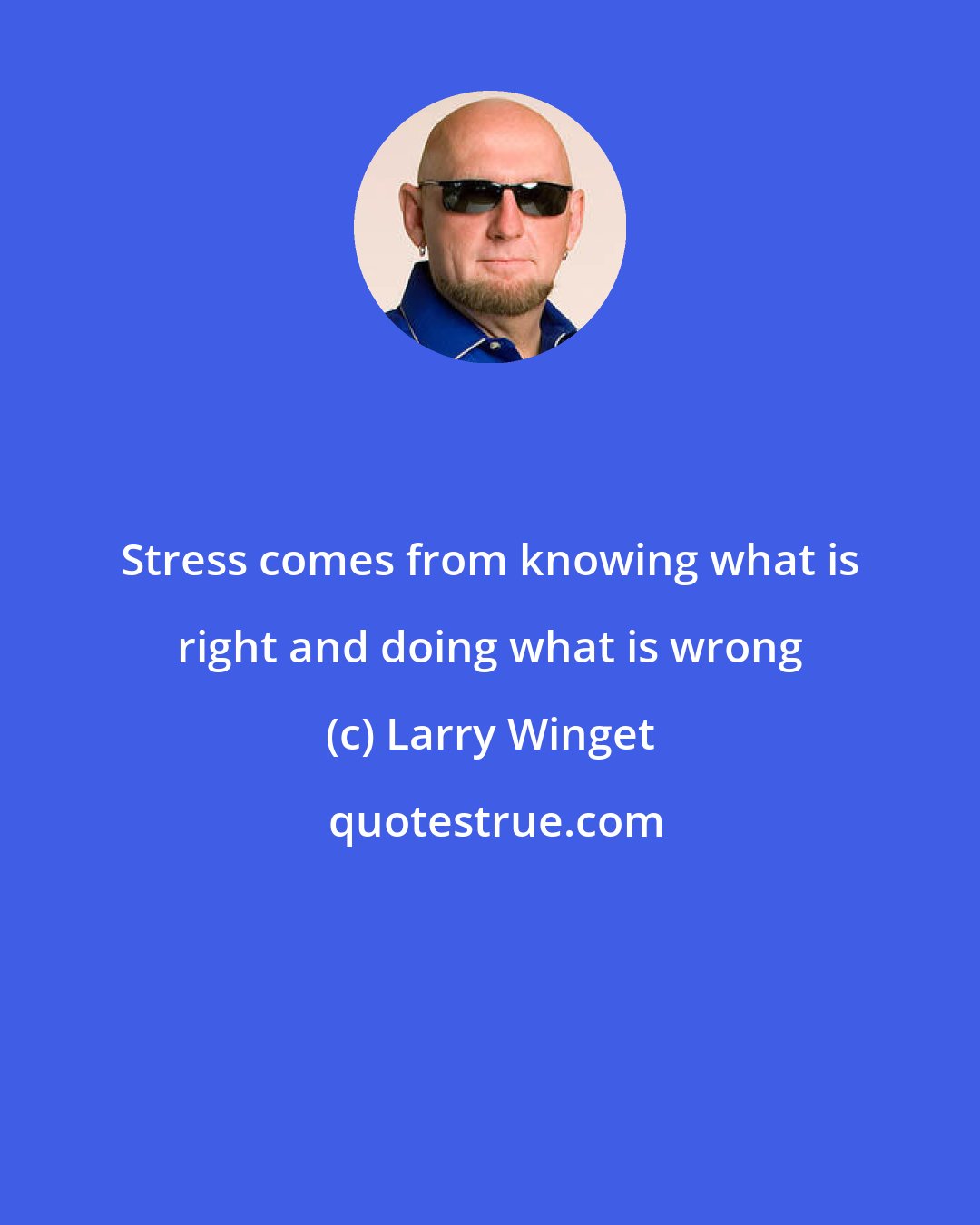 Larry Winget: Stress comes from knowing what is right and doing what is wrong