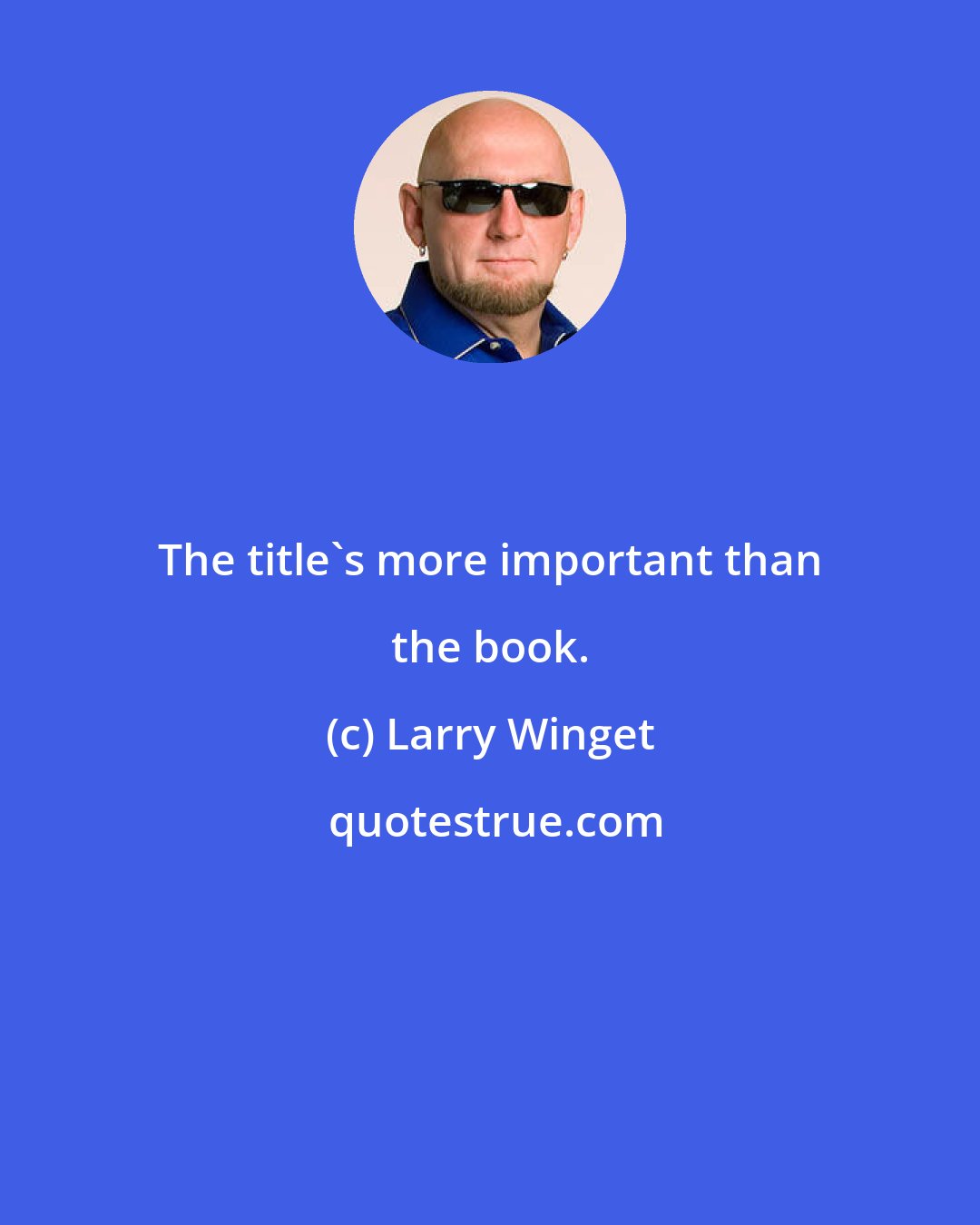 Larry Winget: The title's more important than the book.