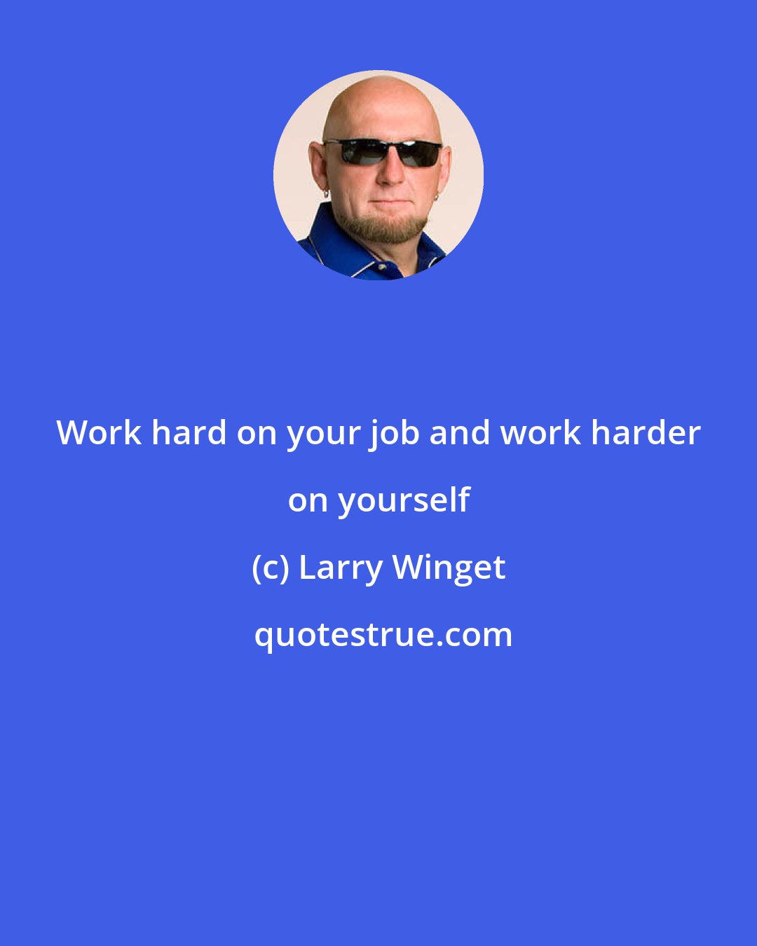 Larry Winget: Work hard on your job and work harder on yourself