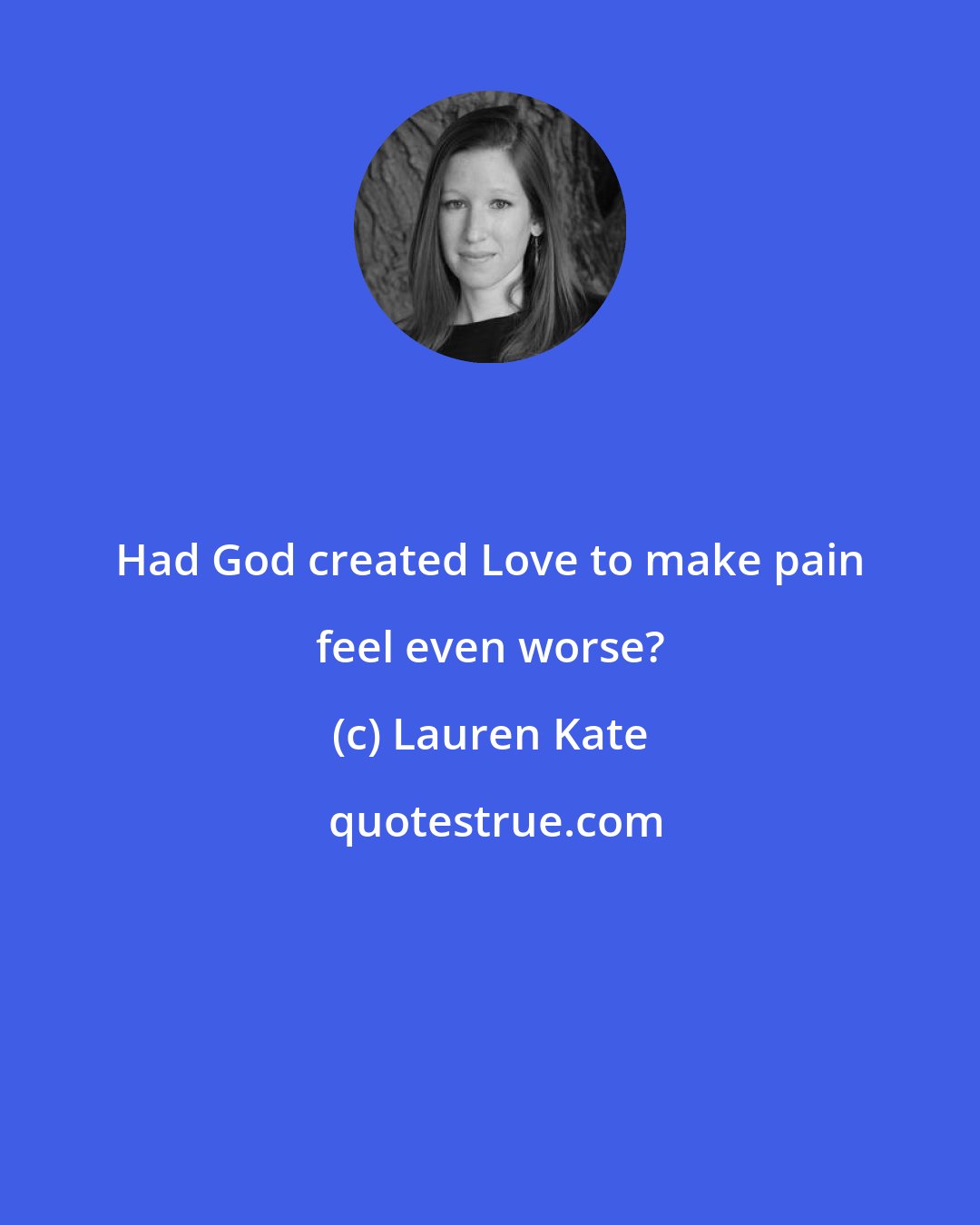 Lauren Kate: Had God created Love to make pain feel even worse?