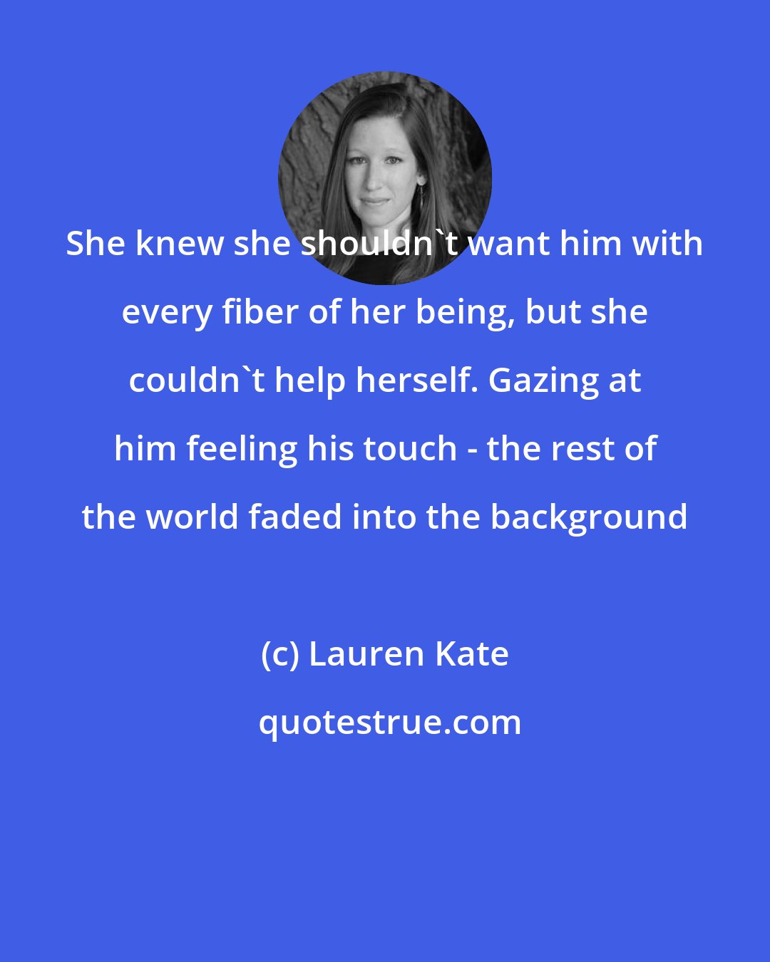 Lauren Kate: She knew she shouldn't want him with every fiber of her being, but she couldn't help herself. Gazing at him feeling his touch - the rest of the world faded into the background