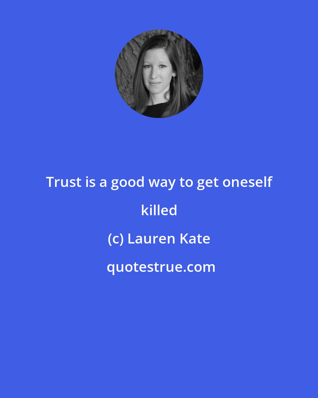 Lauren Kate: Trust is a good way to get oneself killed