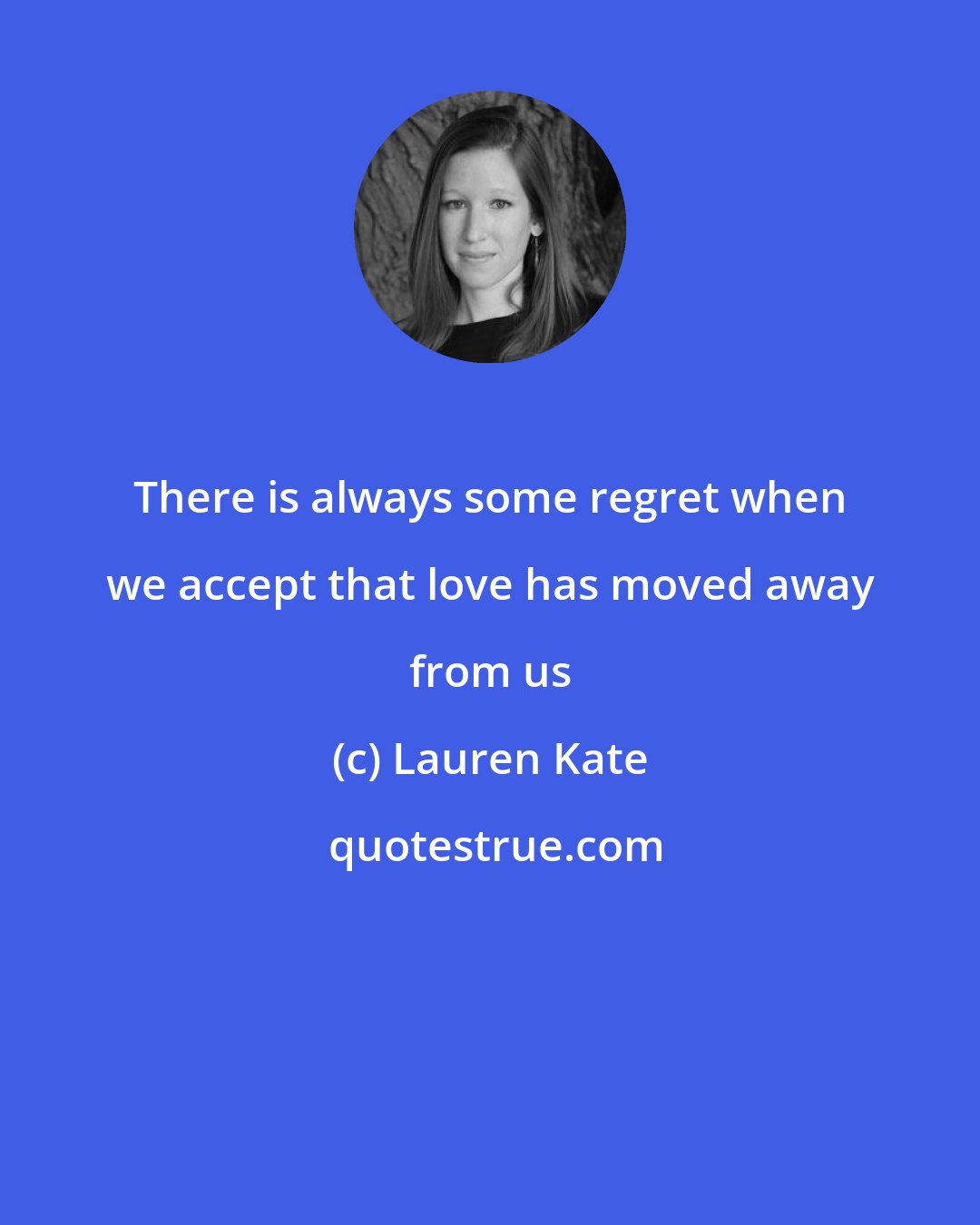 Lauren Kate: There is always some regret when we accept that love has moved away from us