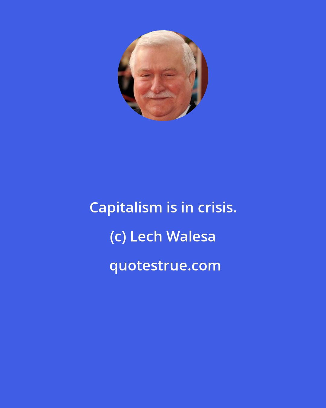 Lech Walesa: Capitalism is in crisis.