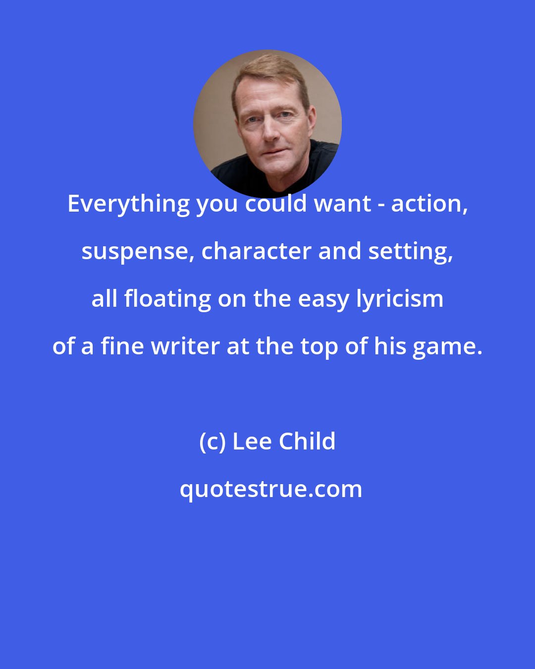 Lee Child: Everything you could want - action, suspense, character and setting, all floating on the easy lyricism of a fine writer at the top of his game.