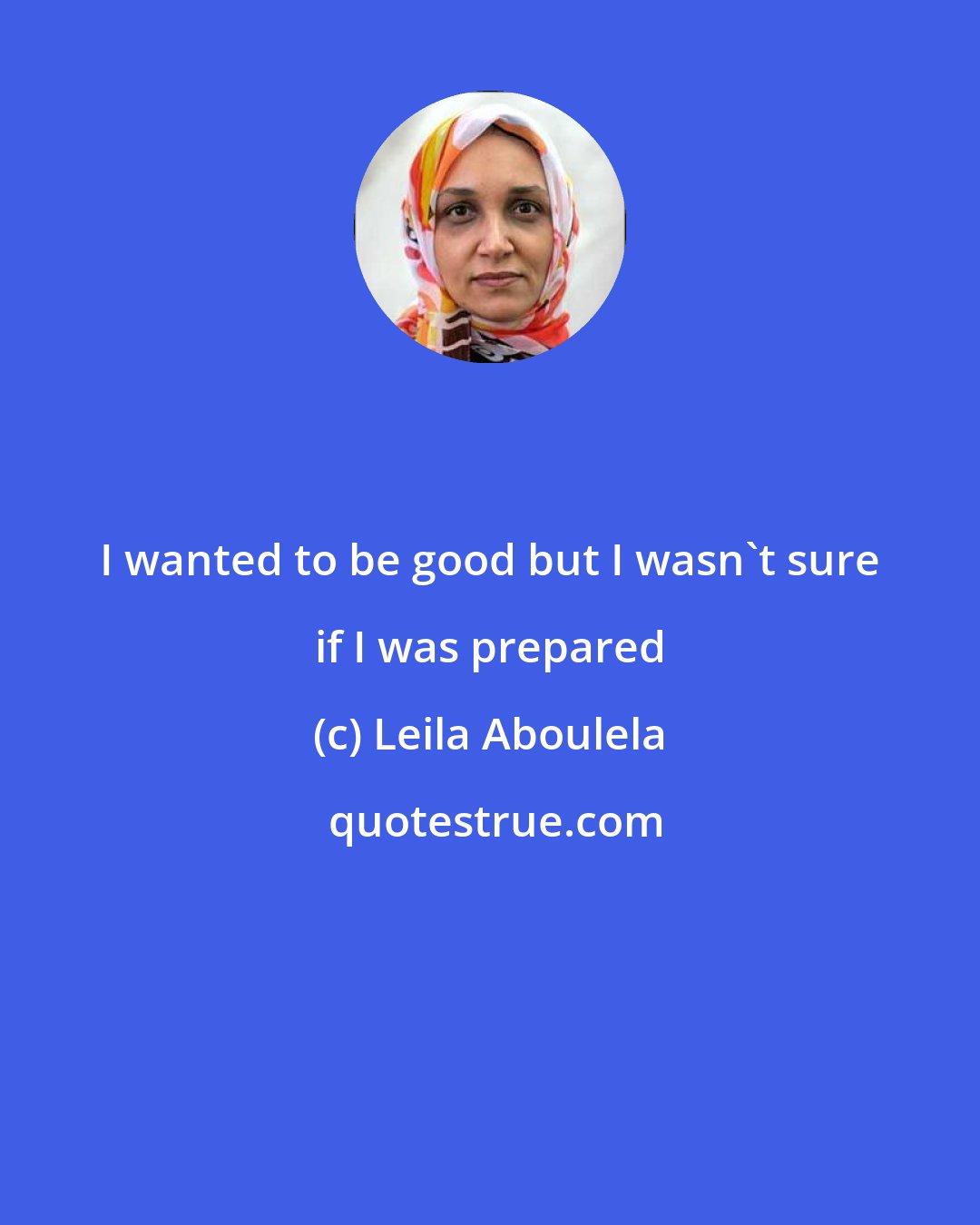 Leila Aboulela: I wanted to be good but I wasn't sure if I was prepared