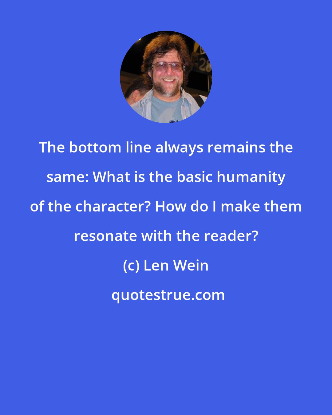 Len Wein: The bottom line always remains the same: What is the basic humanity of the character? How do I make them resonate with the reader?