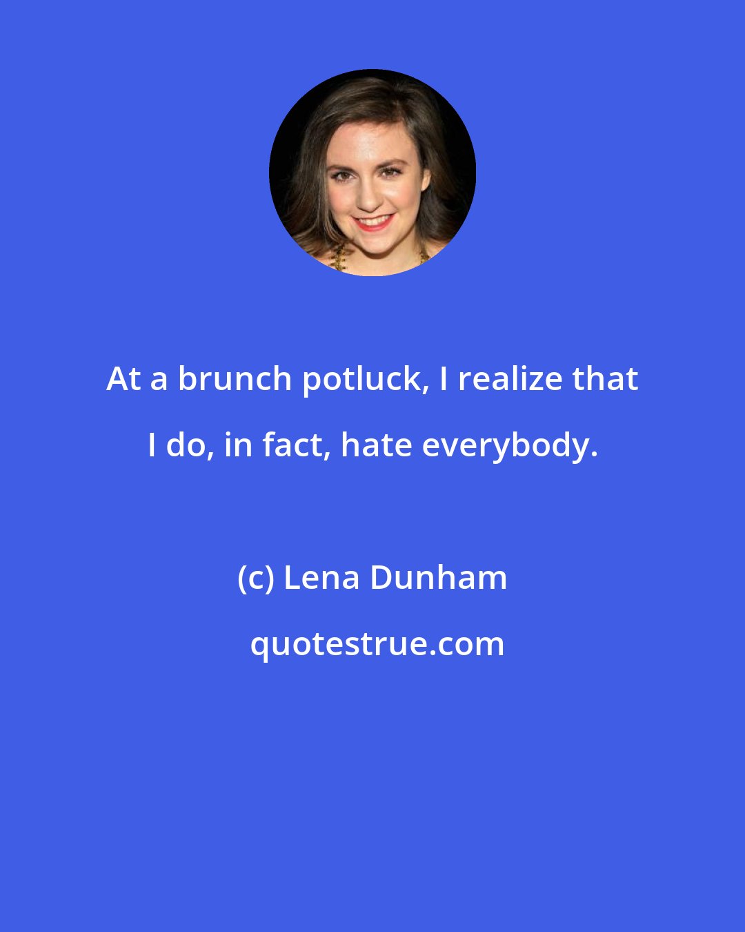 Lena Dunham: At a brunch potluck, I realize that I do, in fact, hate everybody.