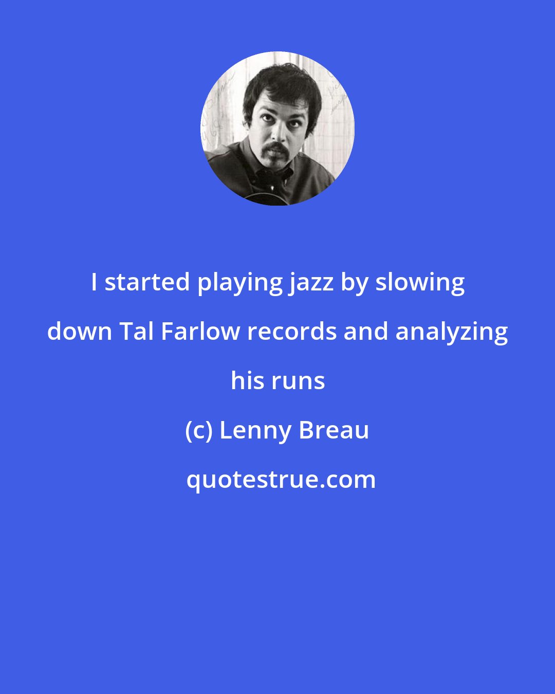 Lenny Breau: I started playing jazz by slowing down Tal Farlow records and analyzing his runs