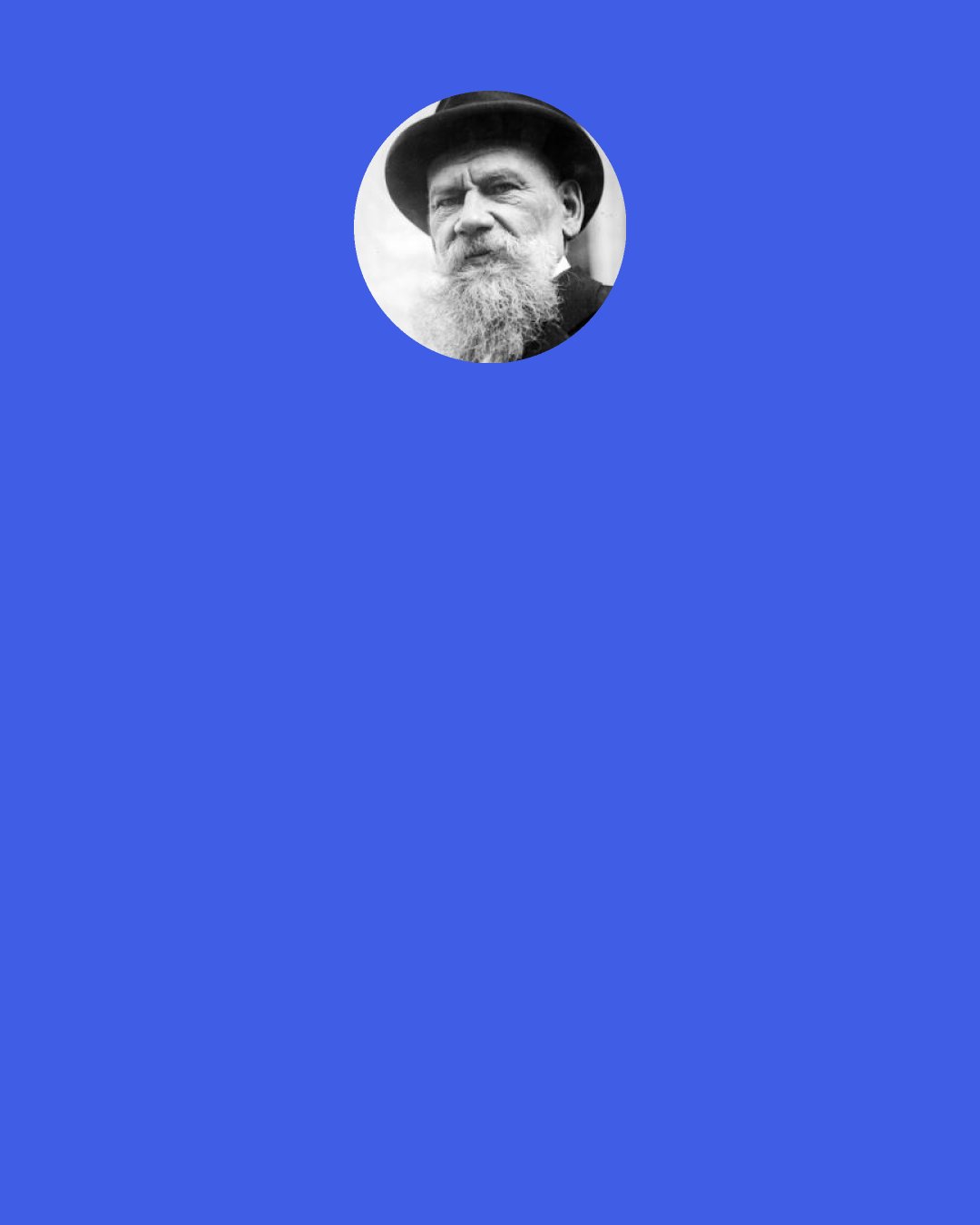 Leo Tolstoy: When you say, 'I can’t do that,' you're expressing yourself incorrectly. You should say, 'I couldn’t do that before.'