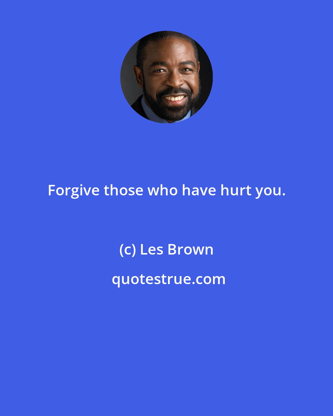 Les Brown: Forgive those who have hurt you.