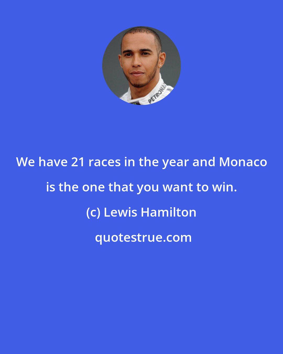 Lewis Hamilton: We have 21 races in the year and Monaco is the one that you want to win.