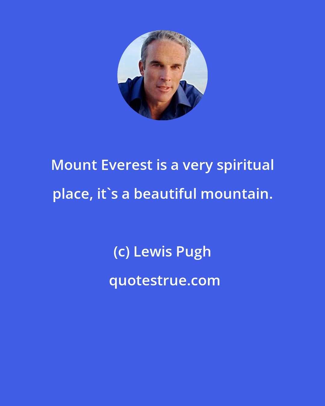 Lewis Pugh: Mount Everest is a very spiritual place, it's a beautiful mountain.