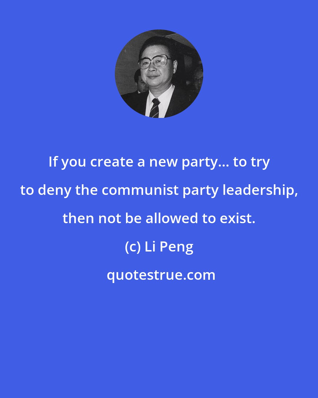 Li Peng: If you create a new party... to try to deny the communist party leadership, then not be allowed to exist.