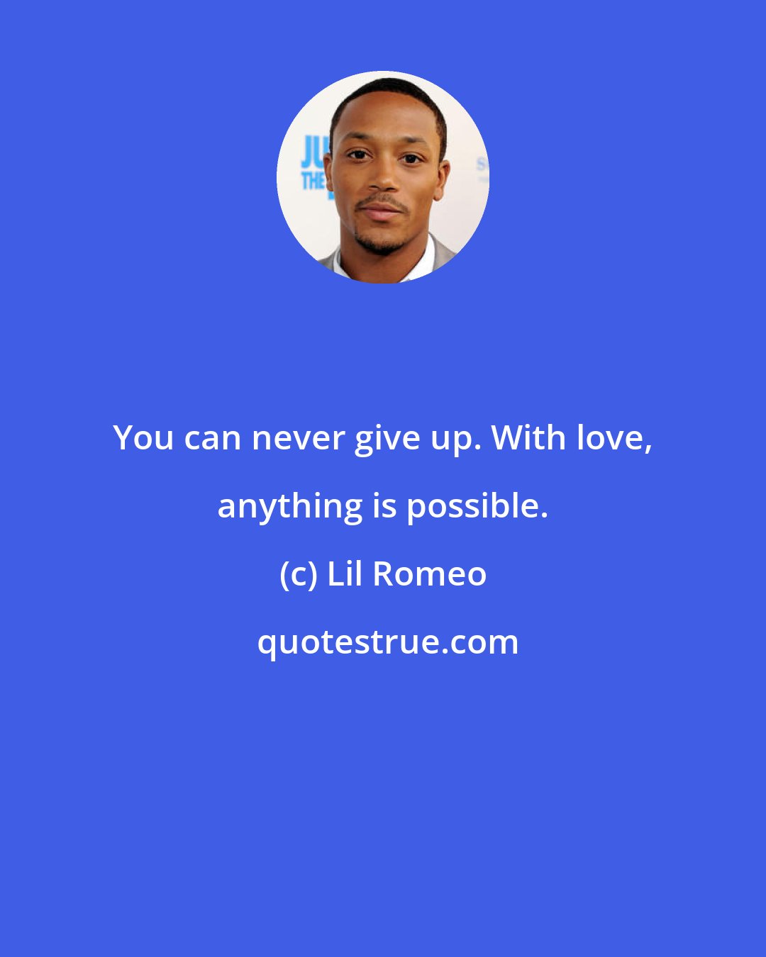 Lil Romeo: You can never give up. With love, anything is possible.