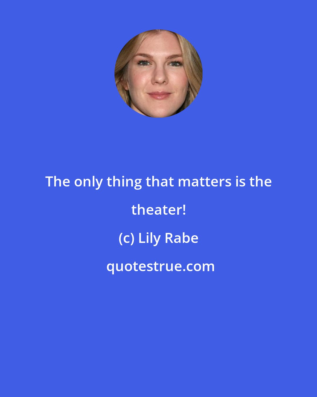 Lily Rabe: The only thing that matters is the theater!