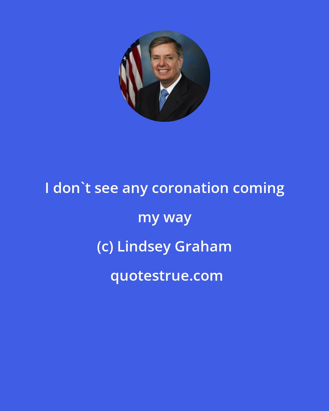 Lindsey Graham: I don't see any coronation coming my way