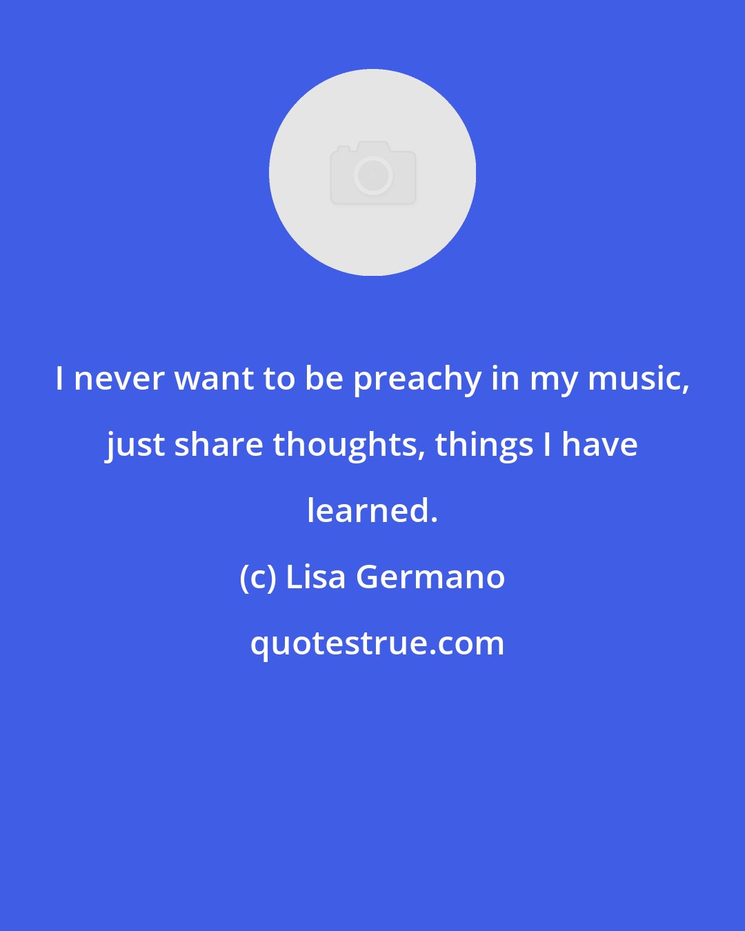 Lisa Germano: I never want to be preachy in my music, just share thoughts, things I have learned.