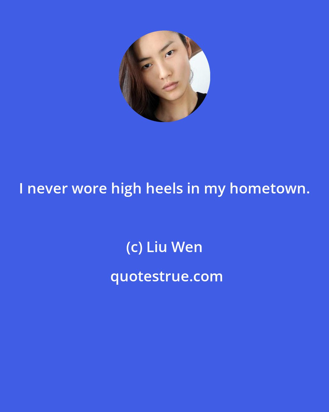 Liu Wen: I never wore high heels in my hometown.