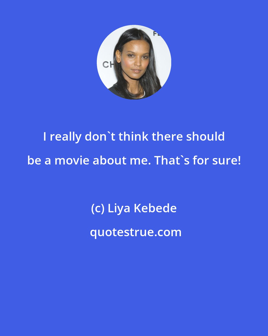 Liya Kebede: I really don't think there should be a movie about me. That's for sure!