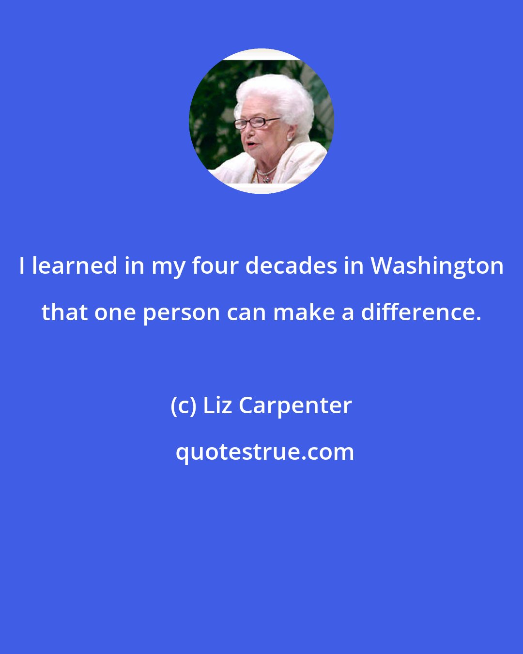 Liz Carpenter: I learned in my four decades in Washington that one person can make a difference.