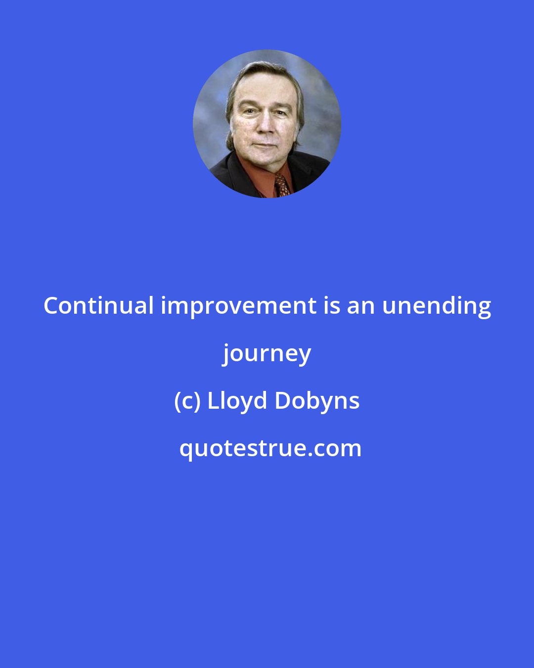 Lloyd Dobyns: Continual improvement is an unending journey