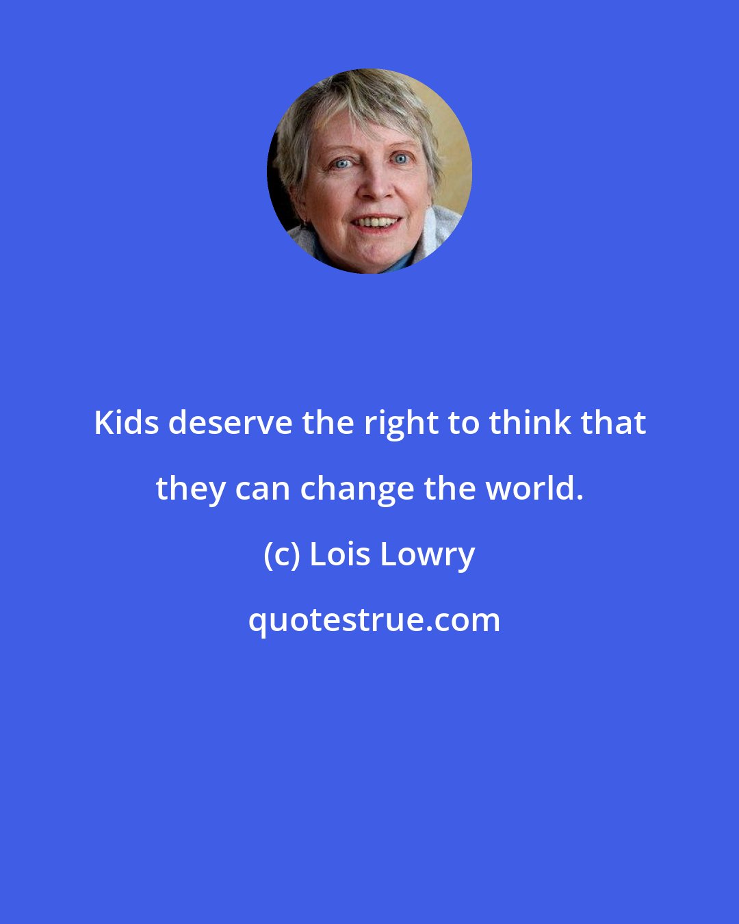 Lois Lowry: Kids deserve the right to think that they can change the world.