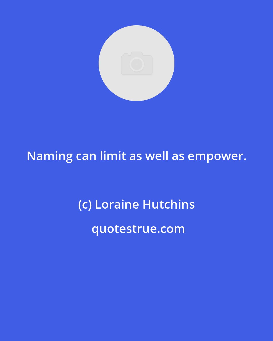 Loraine Hutchins: Naming can limit as well as empower.