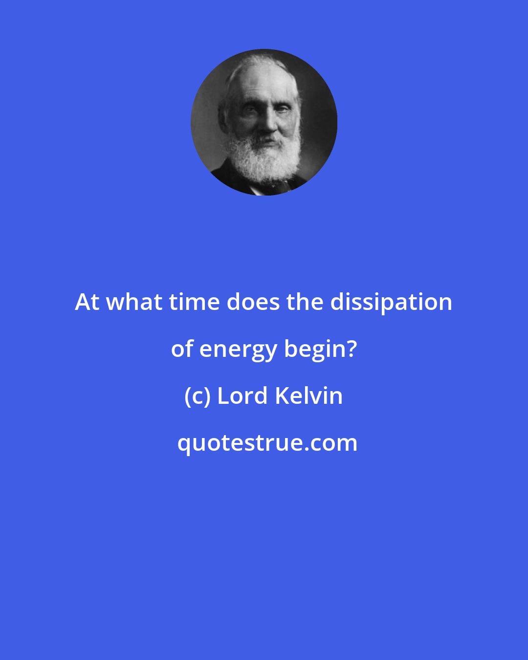 Lord Kelvin: At what time does the dissipation of energy begin?
