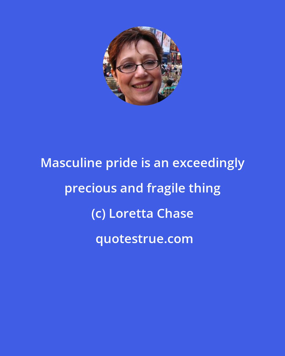 Loretta Chase: Masculine pride is an exceedingly precious and fragile thing