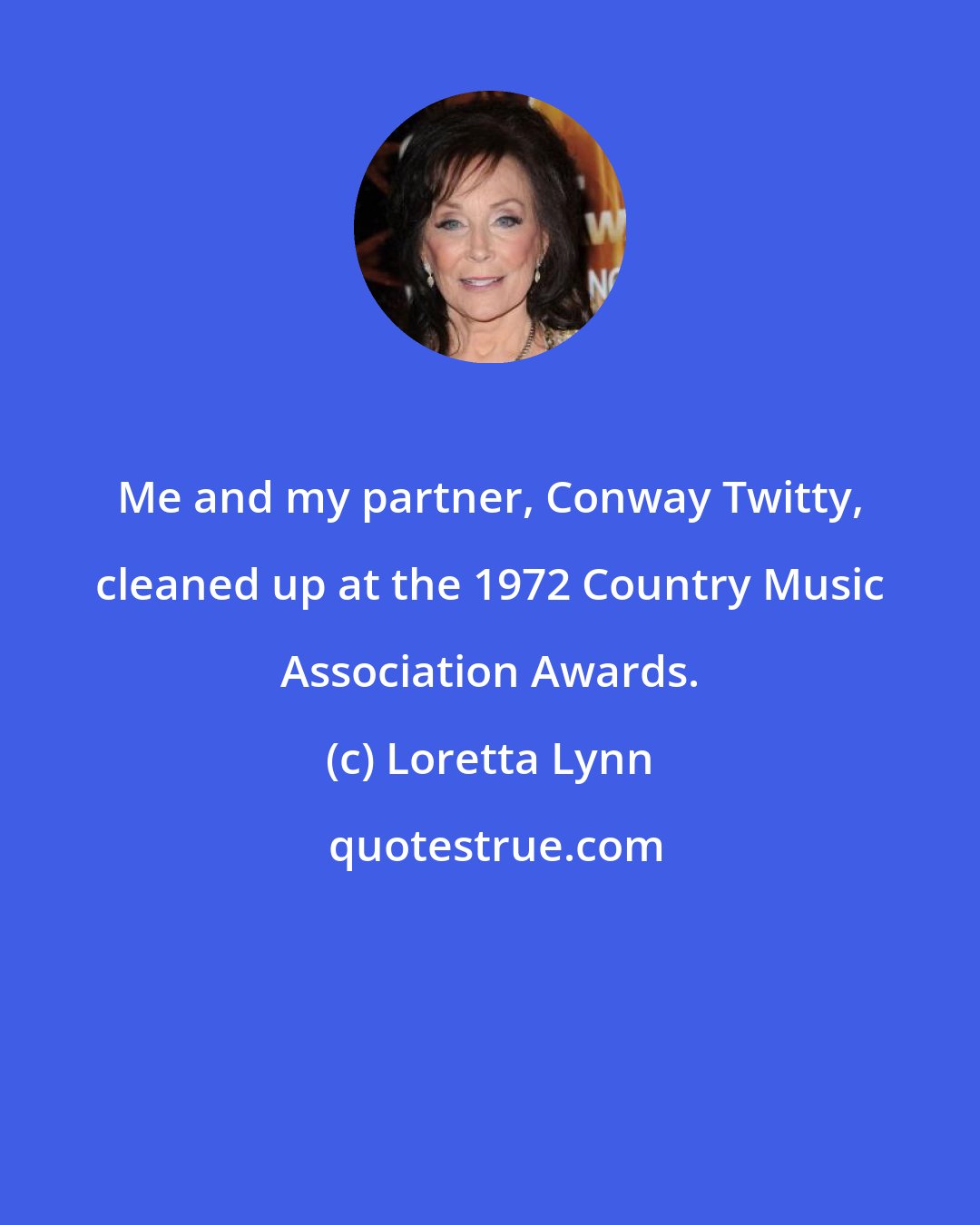 Loretta Lynn: Me and my partner, Conway Twitty, cleaned up at the 1972 Country Music Association Awards.