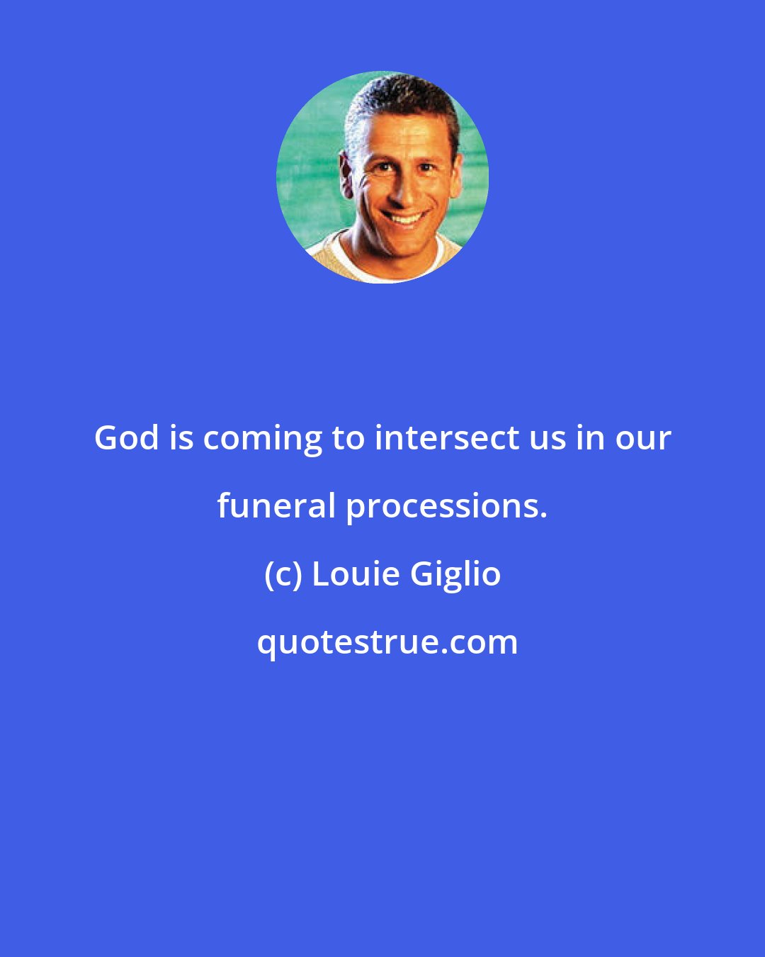 Louie Giglio: God is coming to intersect us in our funeral processions.