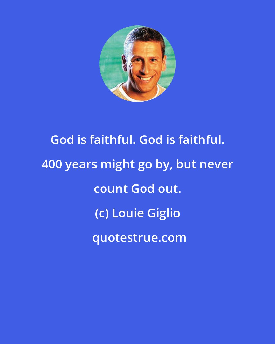 Louie Giglio: God is faithful. God is faithful. 400 years might go by, but never count God out.