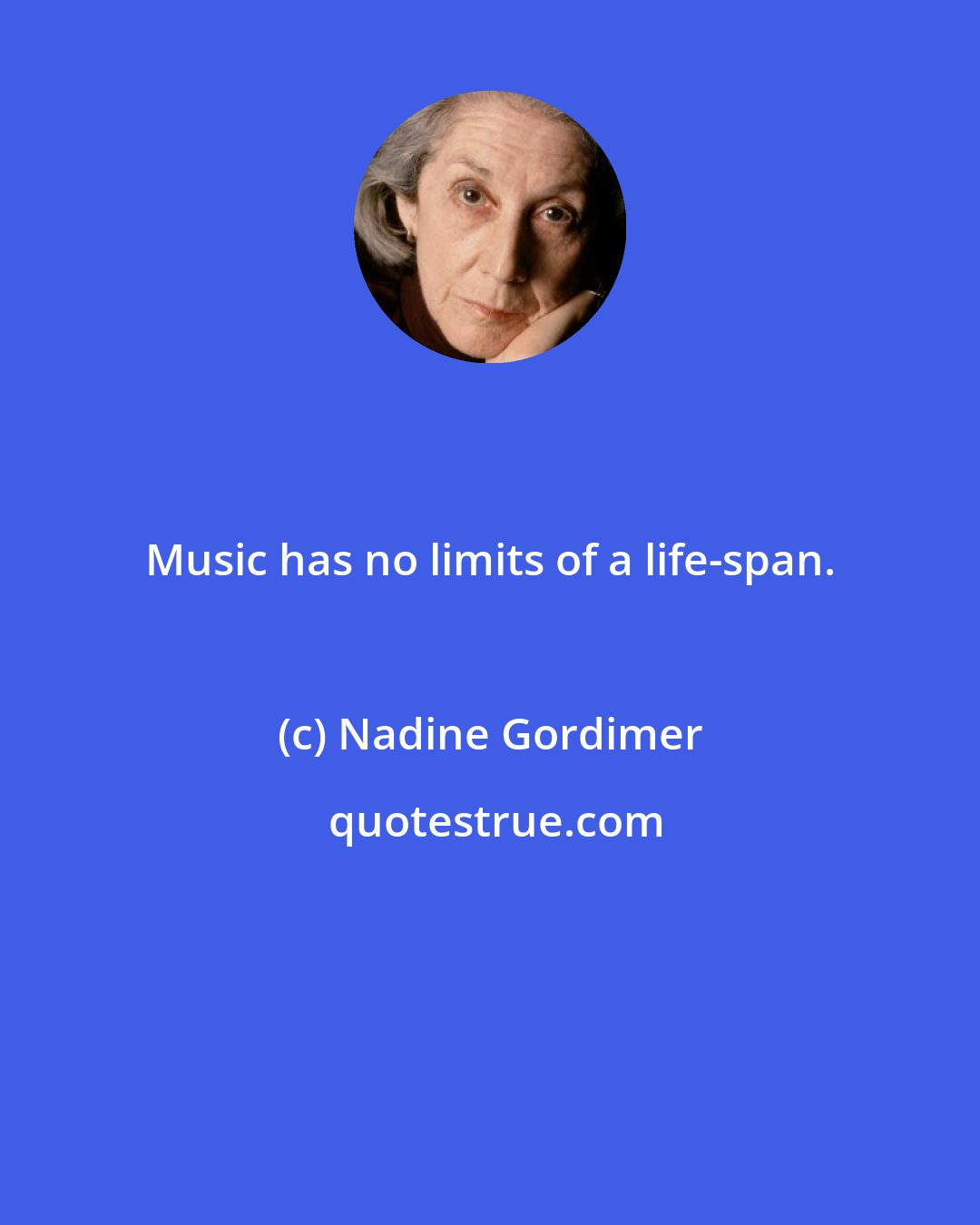 Nadine Gordimer: Music has no limits of a life-span.