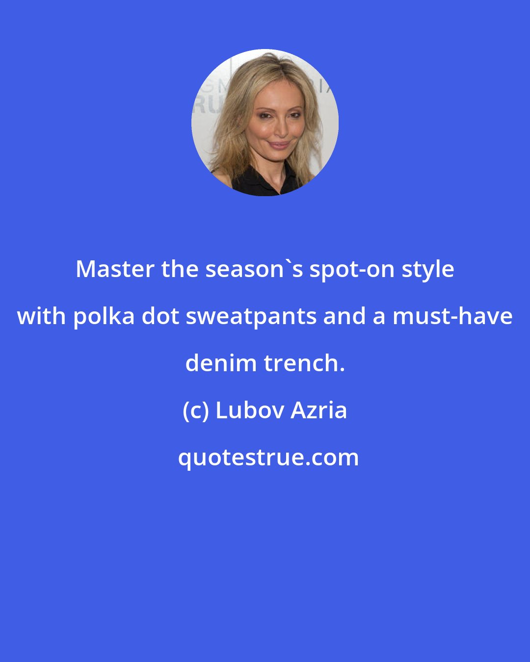 Lubov Azria: Master the season's spot-on style with polka dot sweatpants and a must-have denim trench.