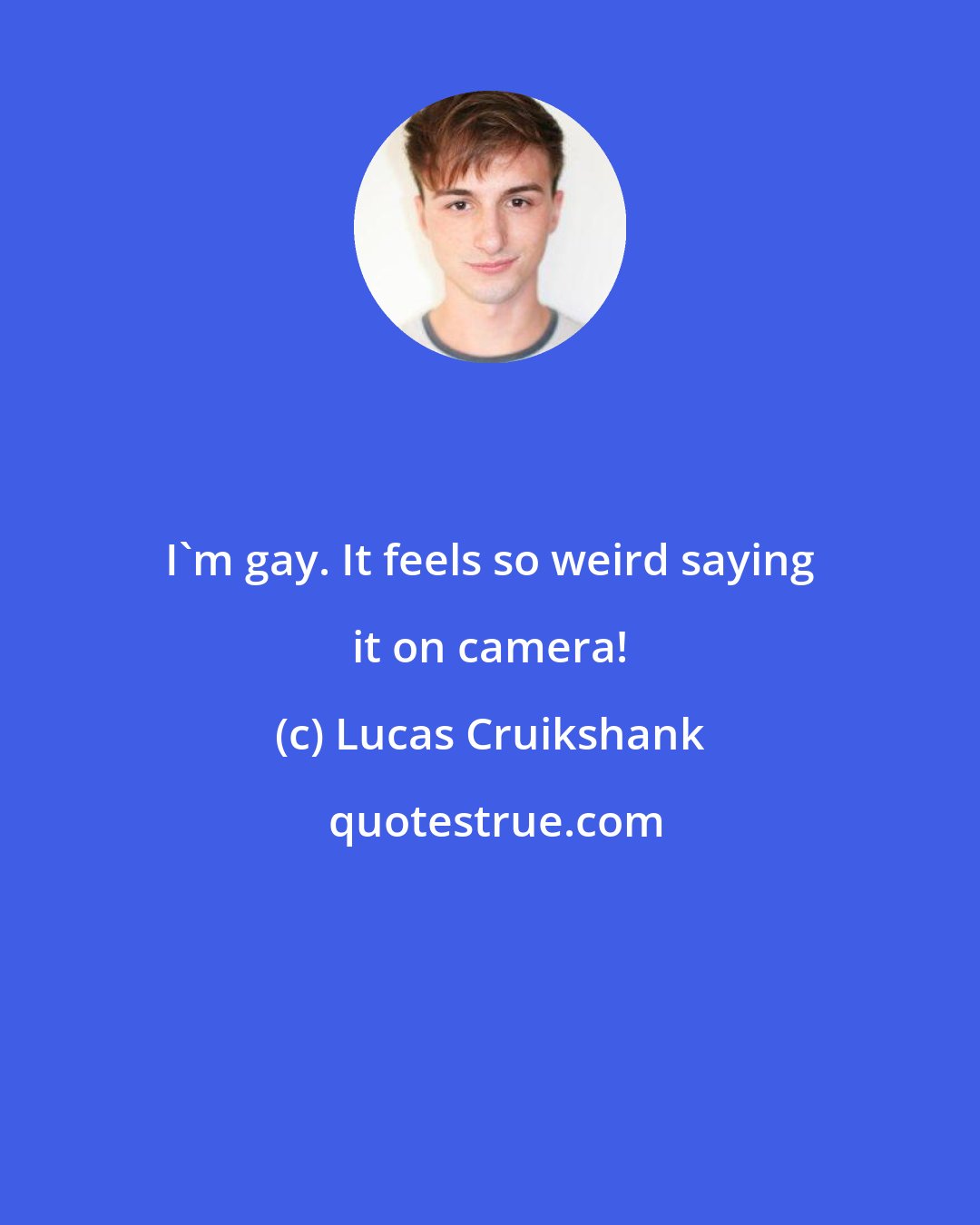 Lucas Cruikshank: I'm gay. It feels so weird saying it on camera!