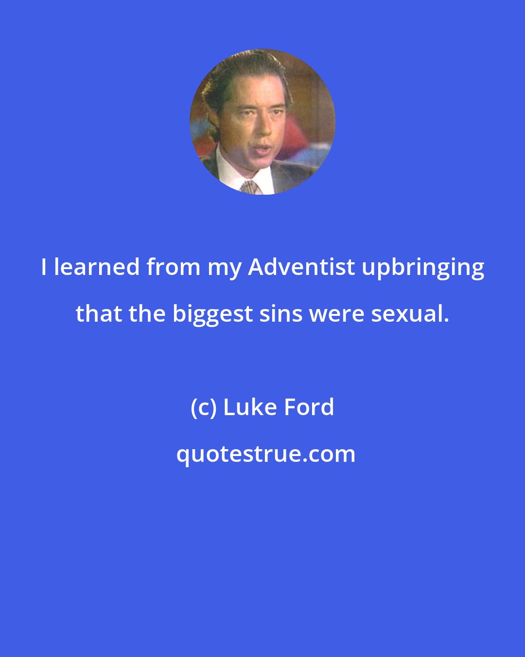 Luke Ford: I learned from my Adventist upbringing that the biggest sins were sexual.