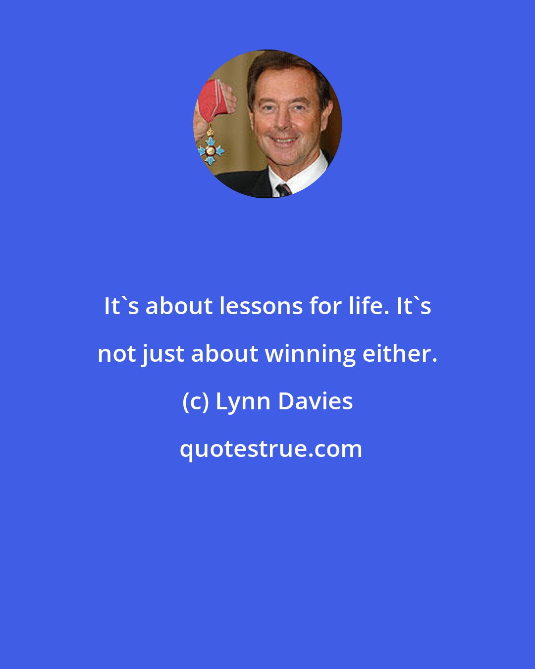 Lynn Davies: It's about lessons for life. It's not just about winning either.