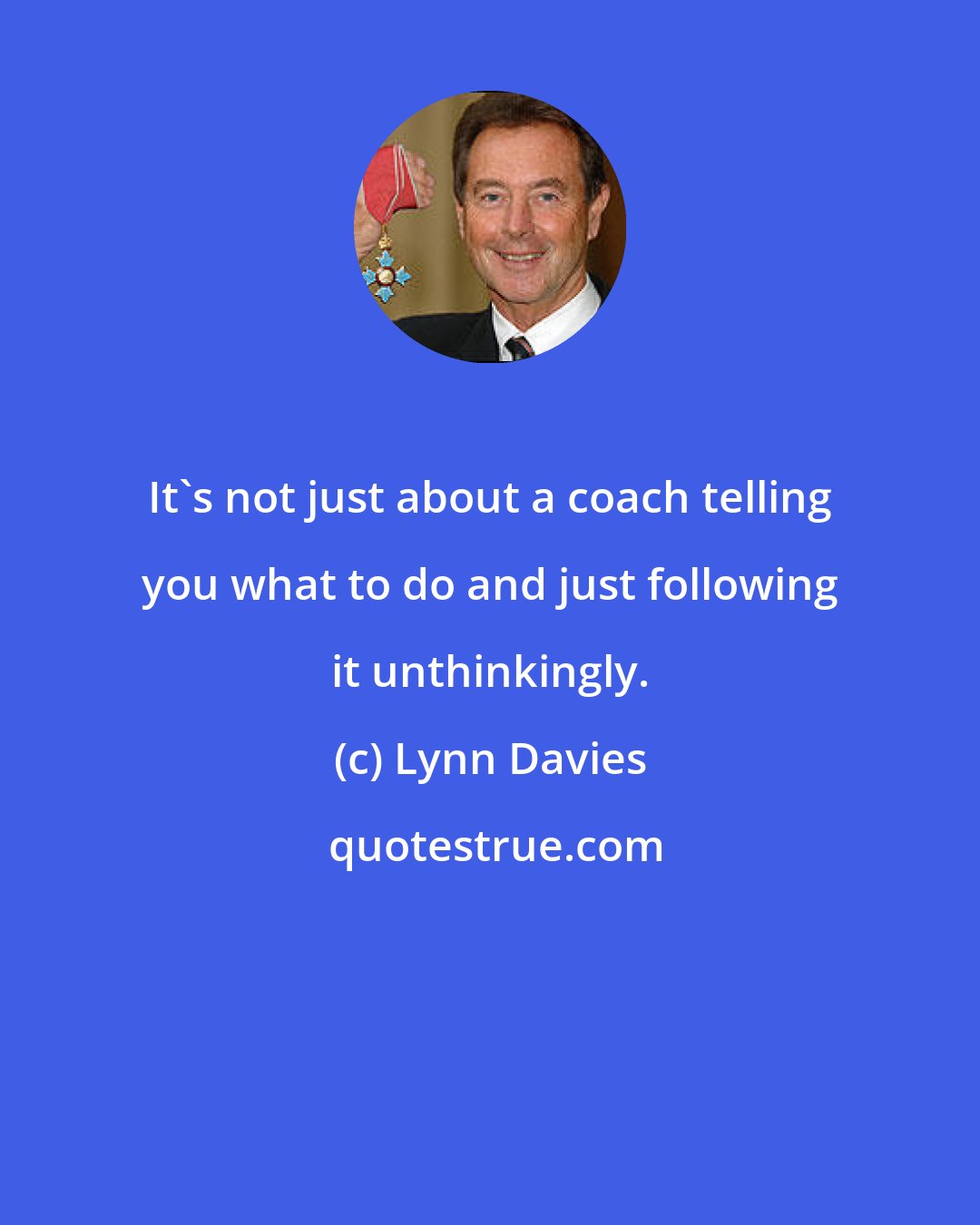 Lynn Davies: It's not just about a coach telling you what to do and just following it unthinkingly.